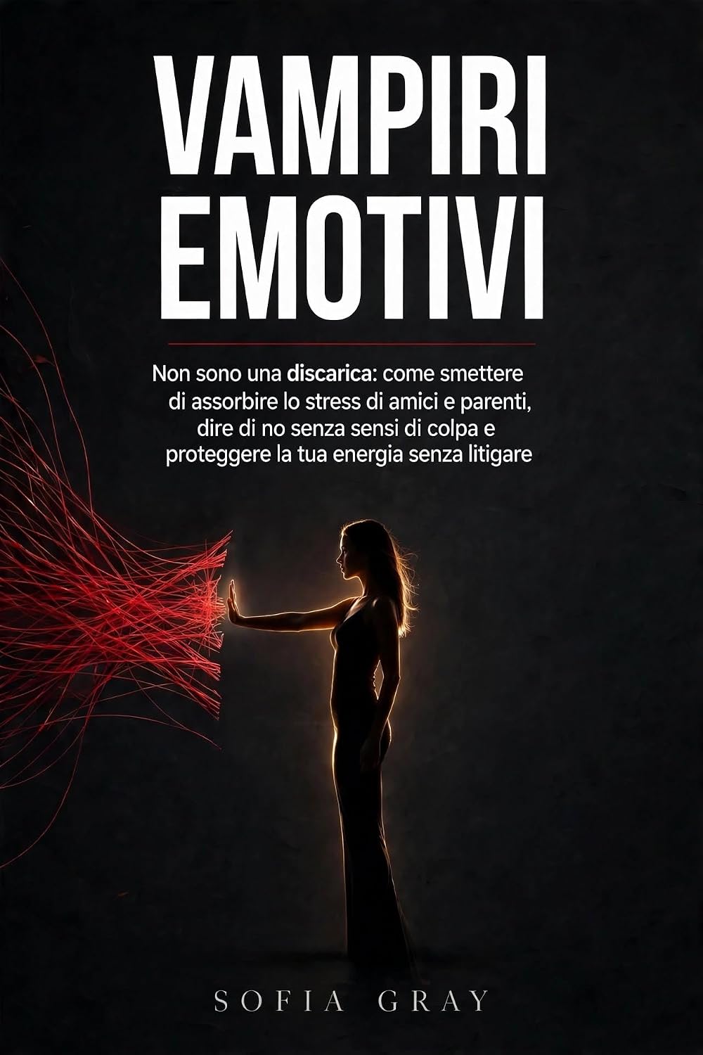 Vampiri Emotivi: Non sono una discarica: come smettere di assorbire lo stress di amici e parenti, dire di no senza sensi di colpa e proteggere la tua energia senza litigare (Italian Edition) baixar livro de graça