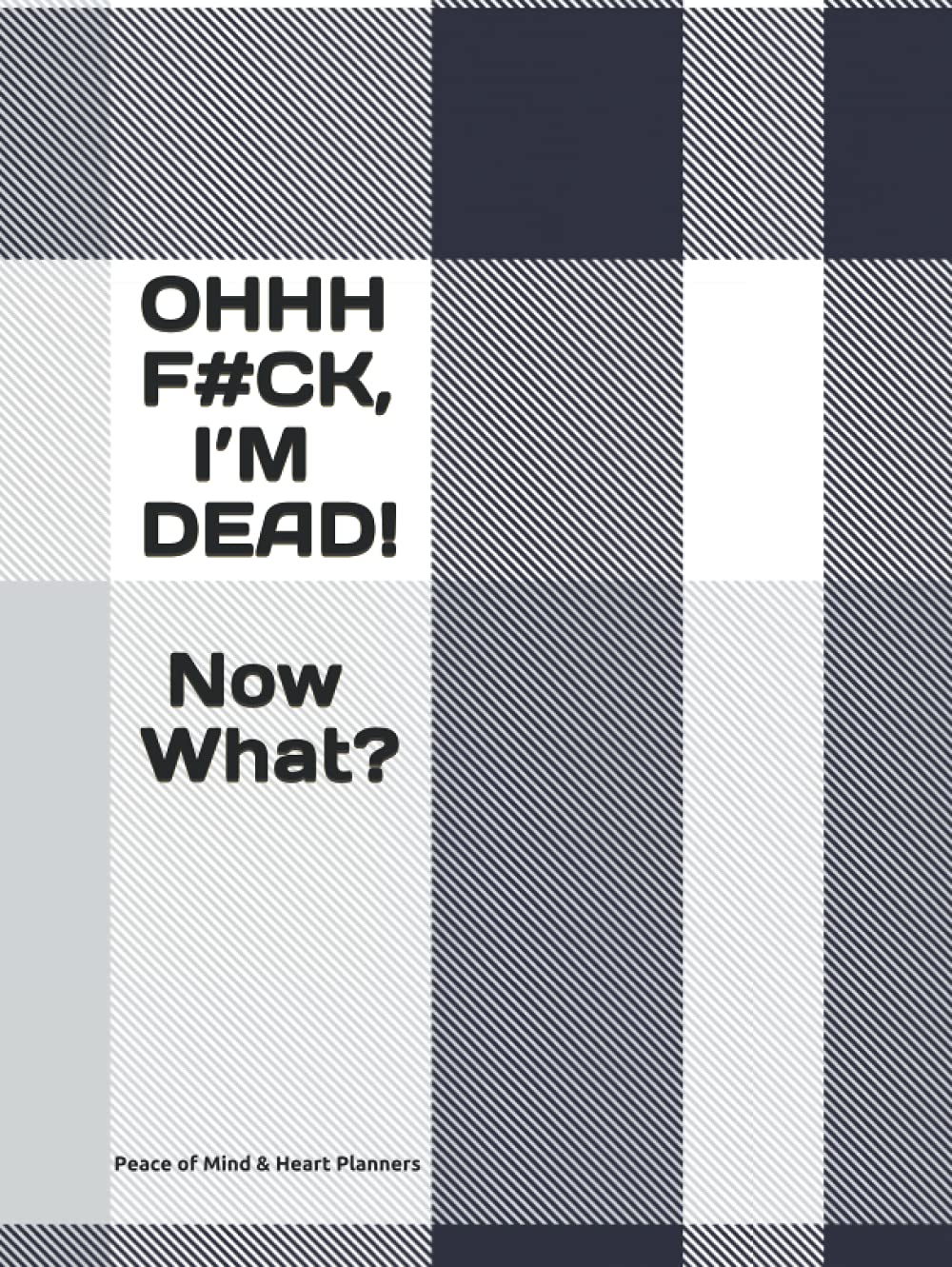 ler totalmente OHHH F#CK, I’M DEAD! Now What?: What to Do When I Die ~ Insurance ~ Estate & Will Planning ~ DNR / Medical ~ Final Wishes (Death Planning Organizer, 8.5x11)