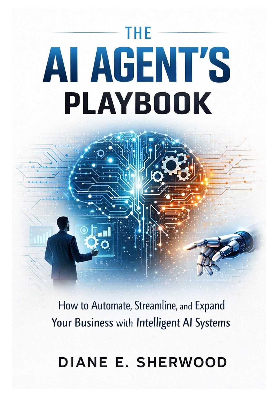 ler totalmente The AI Agent's Playbook: How to Automate, Streamline, and Expand Your Business with Intelligent AI Systems (English Edition)