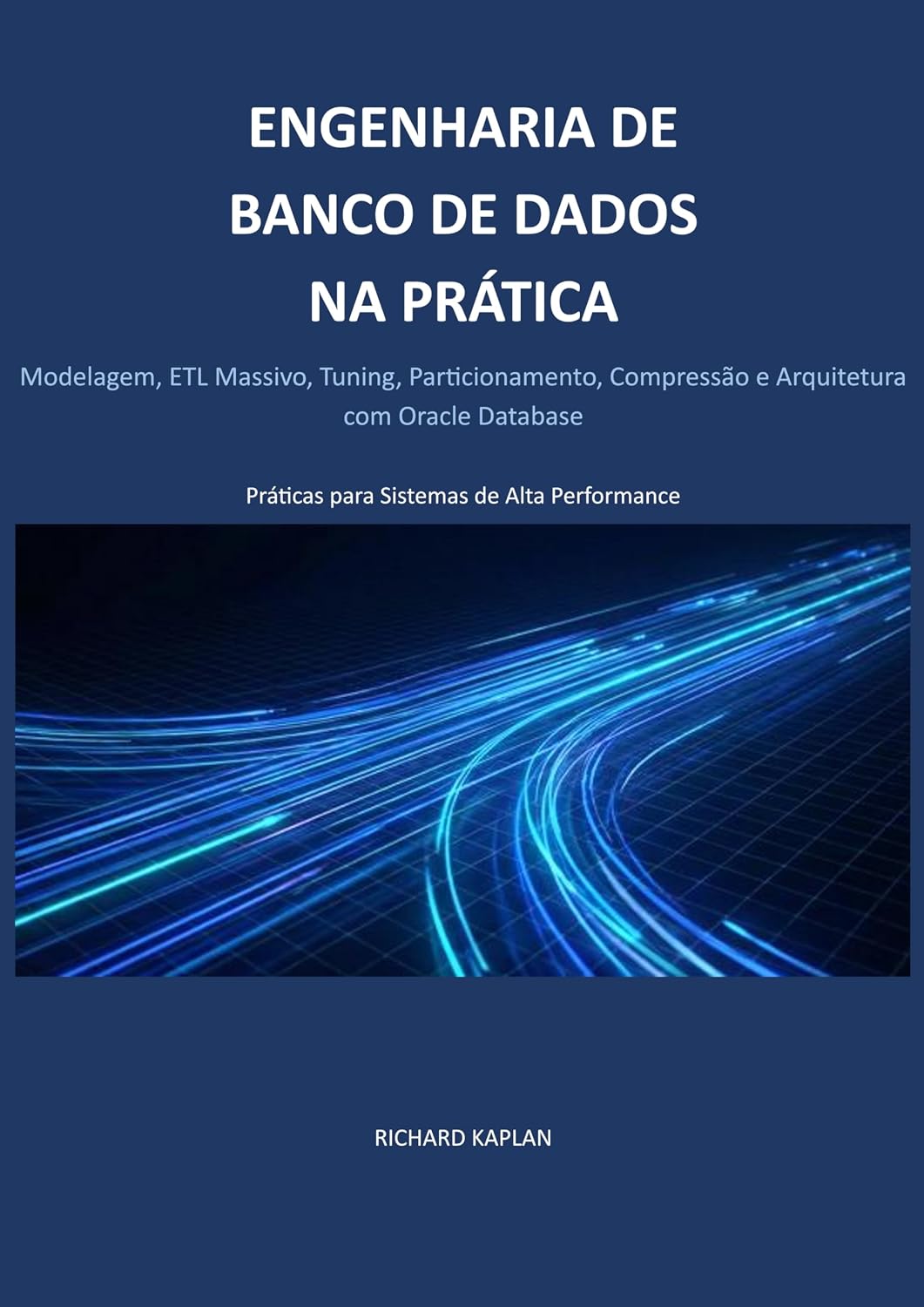 Engenharia de Banco de Dados na Prática: Modelagem, ETL Massivo, Tuning, Particionamento, Compressão e Arquitetura com Oracle Database baixar o livro de graça