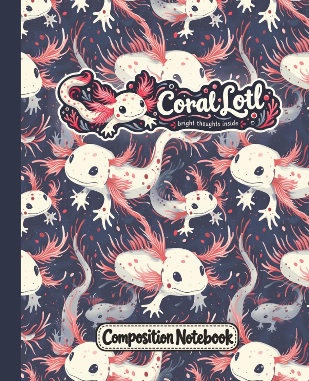Axolotl Composition Notebook: Coral Lotl: Bright Thoughts Inside | 7.5" × 9.25" | 150 pages | Great for School, Home, or Everyday Use baixar o livro de graça
