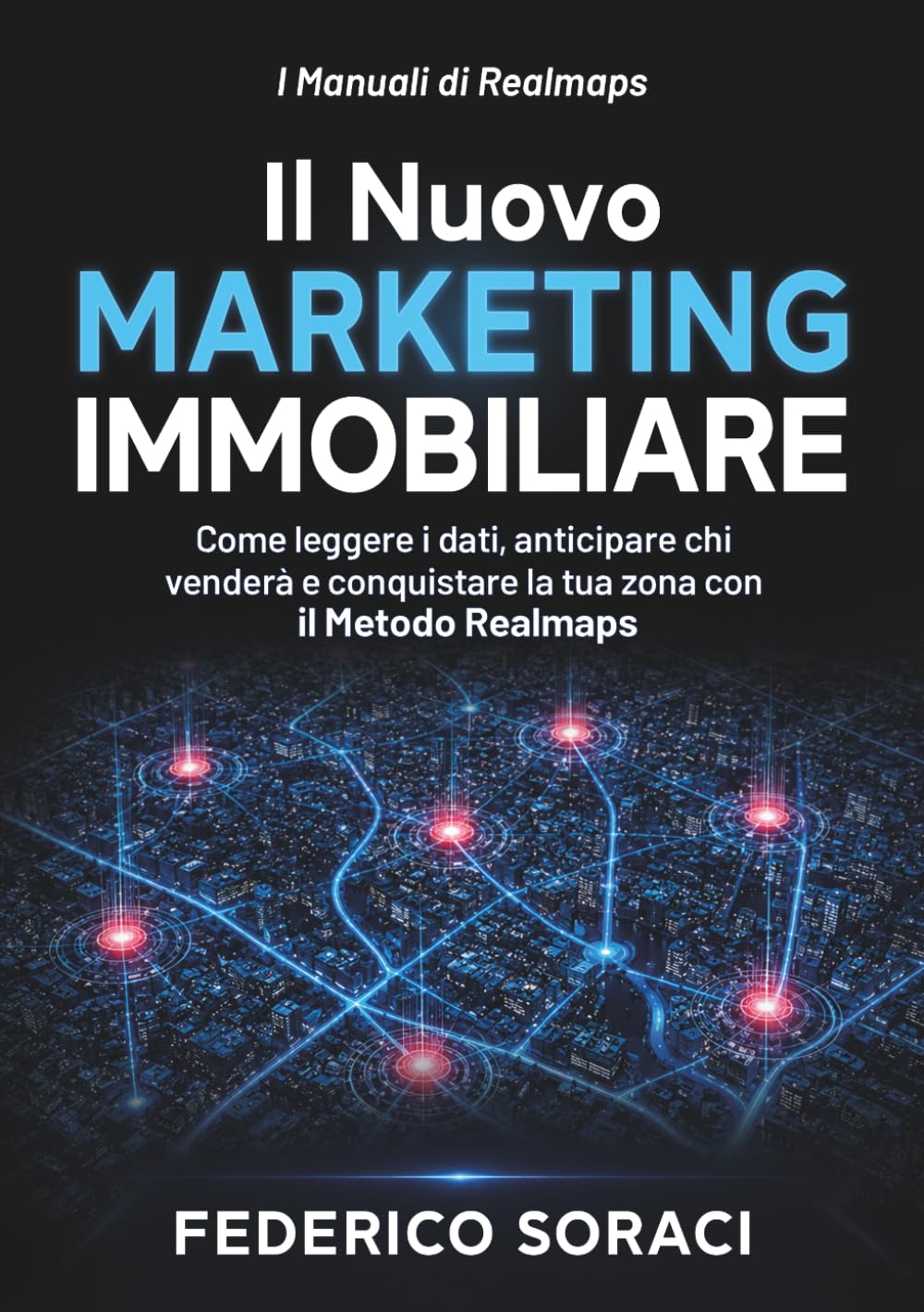 ler totalmente Il Nuovo Marketing Immobiliare: Come leggere i dati, anticipare chi venderà e conquistare la tua zona con il METODO REALMAPS (I Manuali di Realmaps) (Italian Edition)