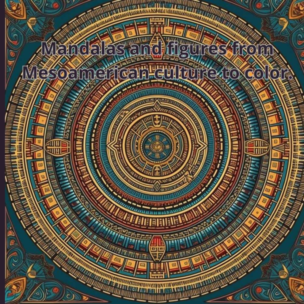 Mandalas and figures from Mesoamerican culture to color.: Mandalas to color, old america culture designs to color. baixar o livro de graça
