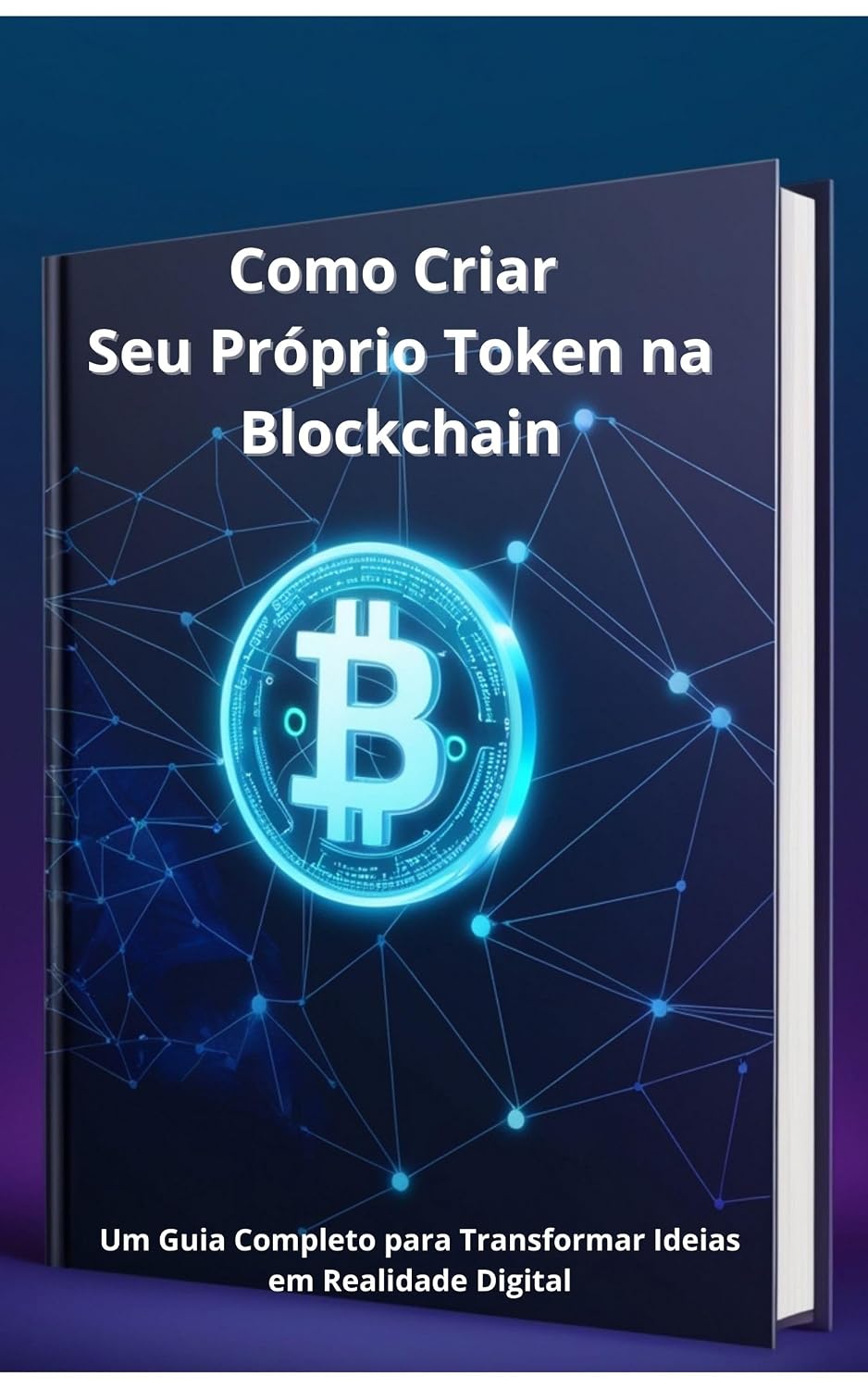 Como Criar Seu Próprio Token na Blockchain: Um Guia Completo para Transformar Ideias em Realidade Digital baixar o livro de graça