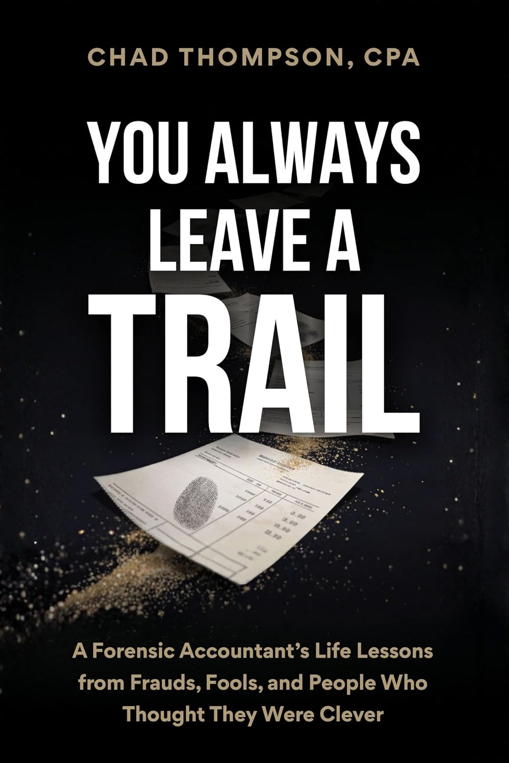 You Always Leave A Trail: A Forensic Accountant’s Life Lessons from Frauds, Fools, and People Who Thought They Were Clever (English Edition) baixar livro de graça