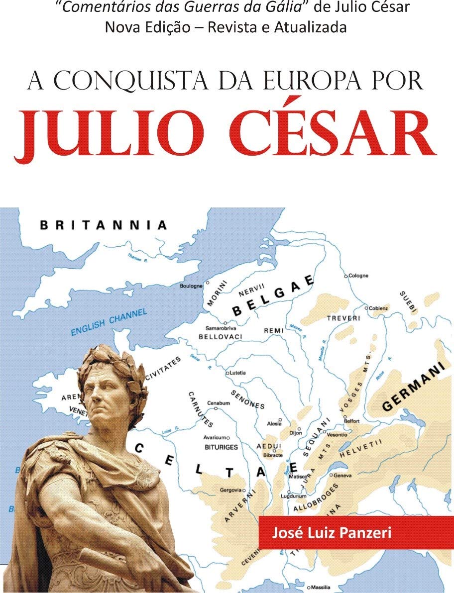 ler totalmente A CONQUISTA DA EUROPA POR JULIO CÉSAR: Comentários das Guerras da Gália de Julio César