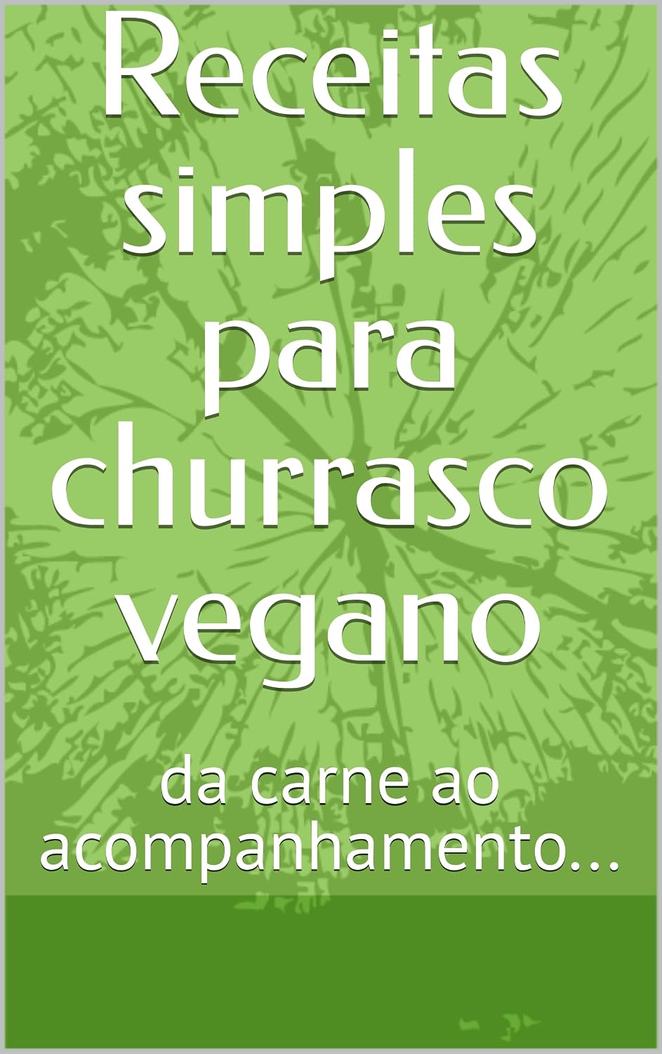 Receitas simples para churrasco vegano: da carne ao acompanhamento... baixar livro de graça