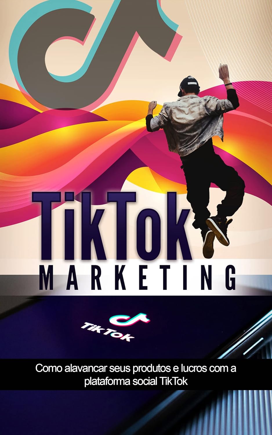 TIKTOK MARKETING: Como o usar o poder do TIKTOK para, promover os seus produtos, serviços ou negócio e ganhar dinheiro online baixar livro de graça