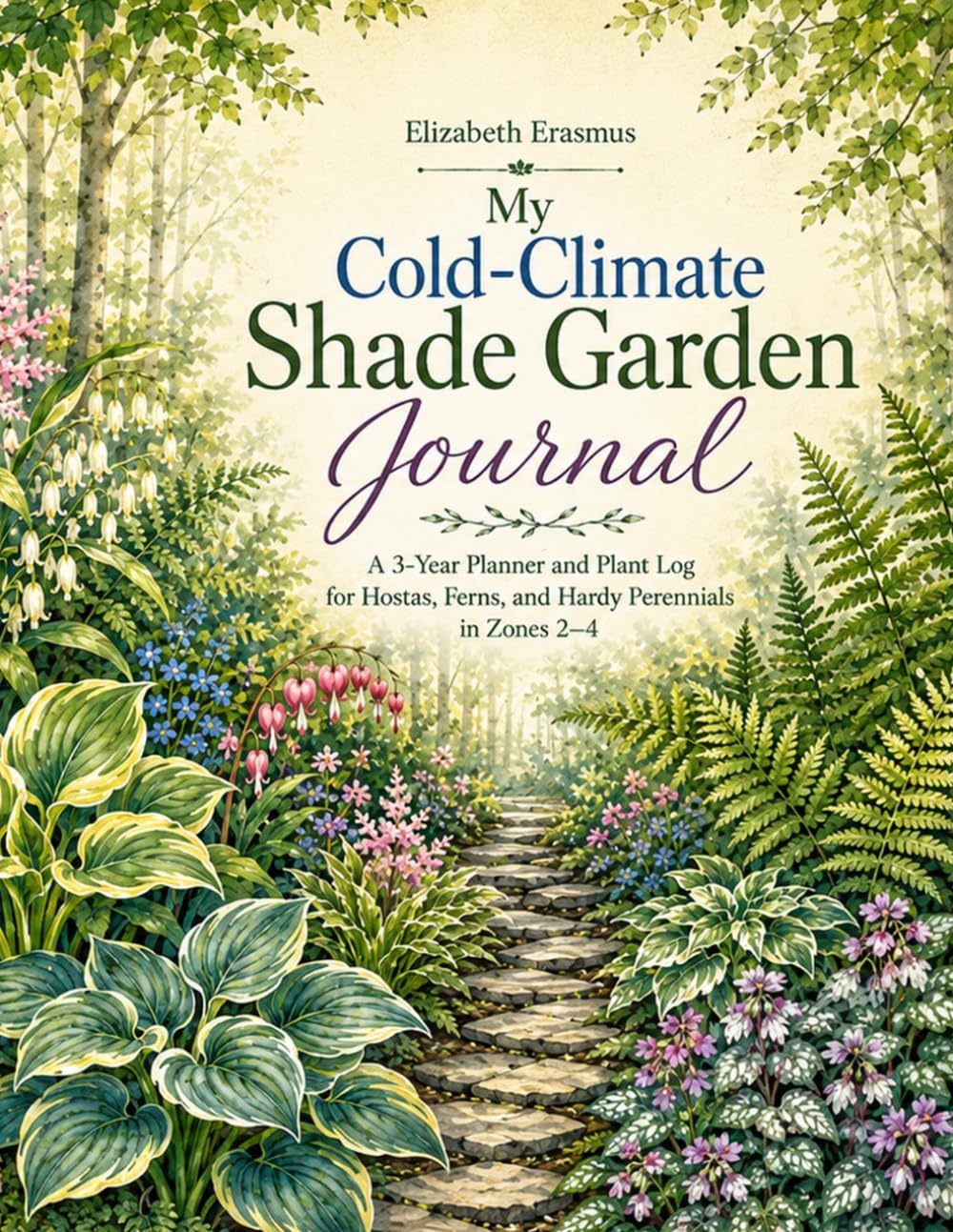 ler totalmente MY COLD-CLIMATE SHADE GARDEN JOURNAL: A 3-Year Planner and Plant Log for Hostas, Ferns, and Hardy Perennials in Zones 2-4