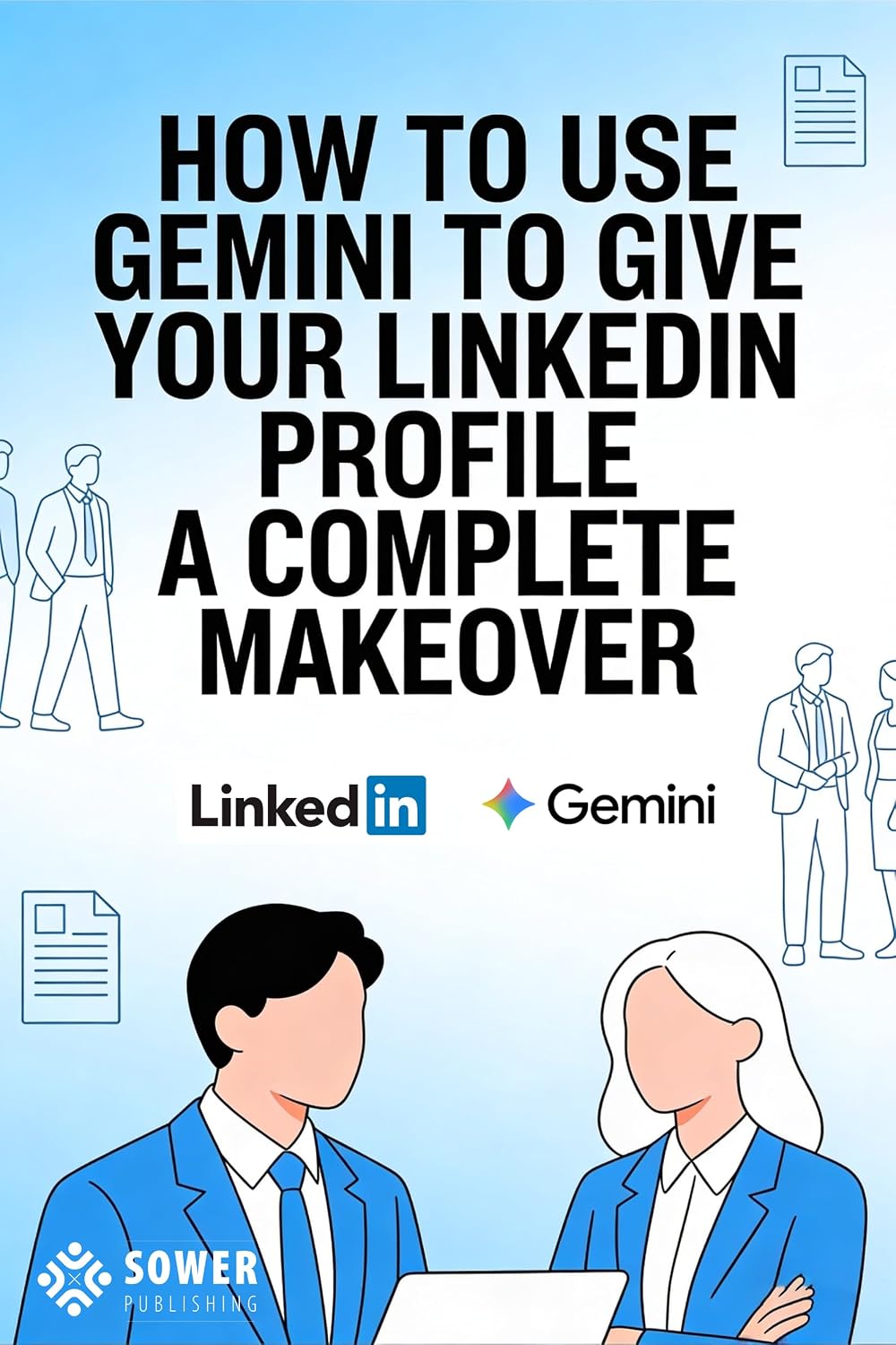 HOW TO USE GEMINI TO GIVE YOUR LINKEDIN PROFILE A COMPLETE MAKEOVER: A Practical Guide — AI-Powered Career Upgrade (AI Series Book 3) (English Edition) baixar livro de graça
