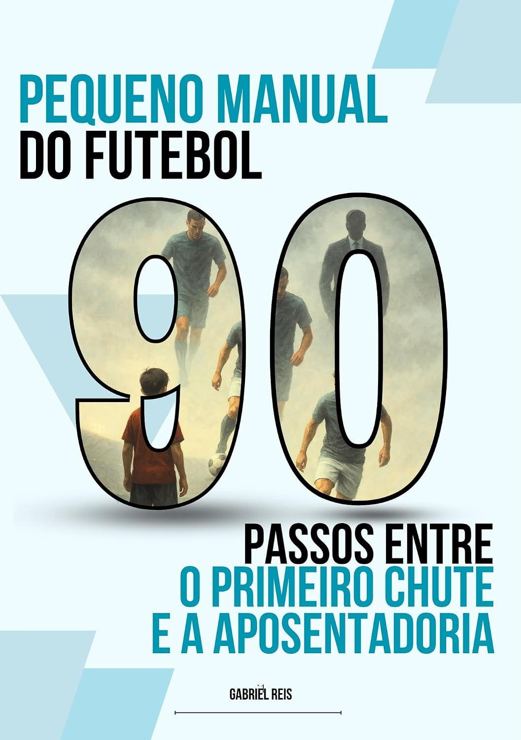 Pequeno Manual do Futebol - 90 Passos Entre o Primeiro Chute e a Aposentadoria baixar o livro de graça