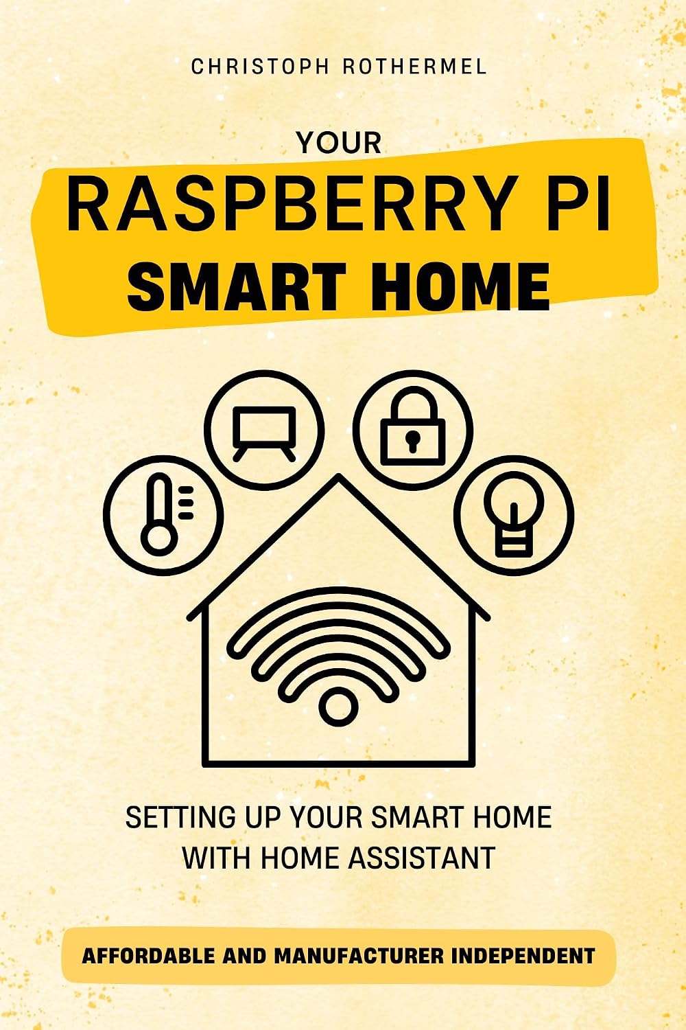 ler totalmente Your Raspberry Pi Smart Home: Setting up your Smart Home with Home Assistant - Affordable and Manufacturer Independent (English Edition)