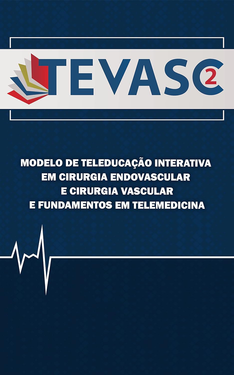 ler totalmente TEVASC: Modelo de Teleducação interativa em cirurgia endovascular e cirurgia vascular e fundamentos em Telemedicina