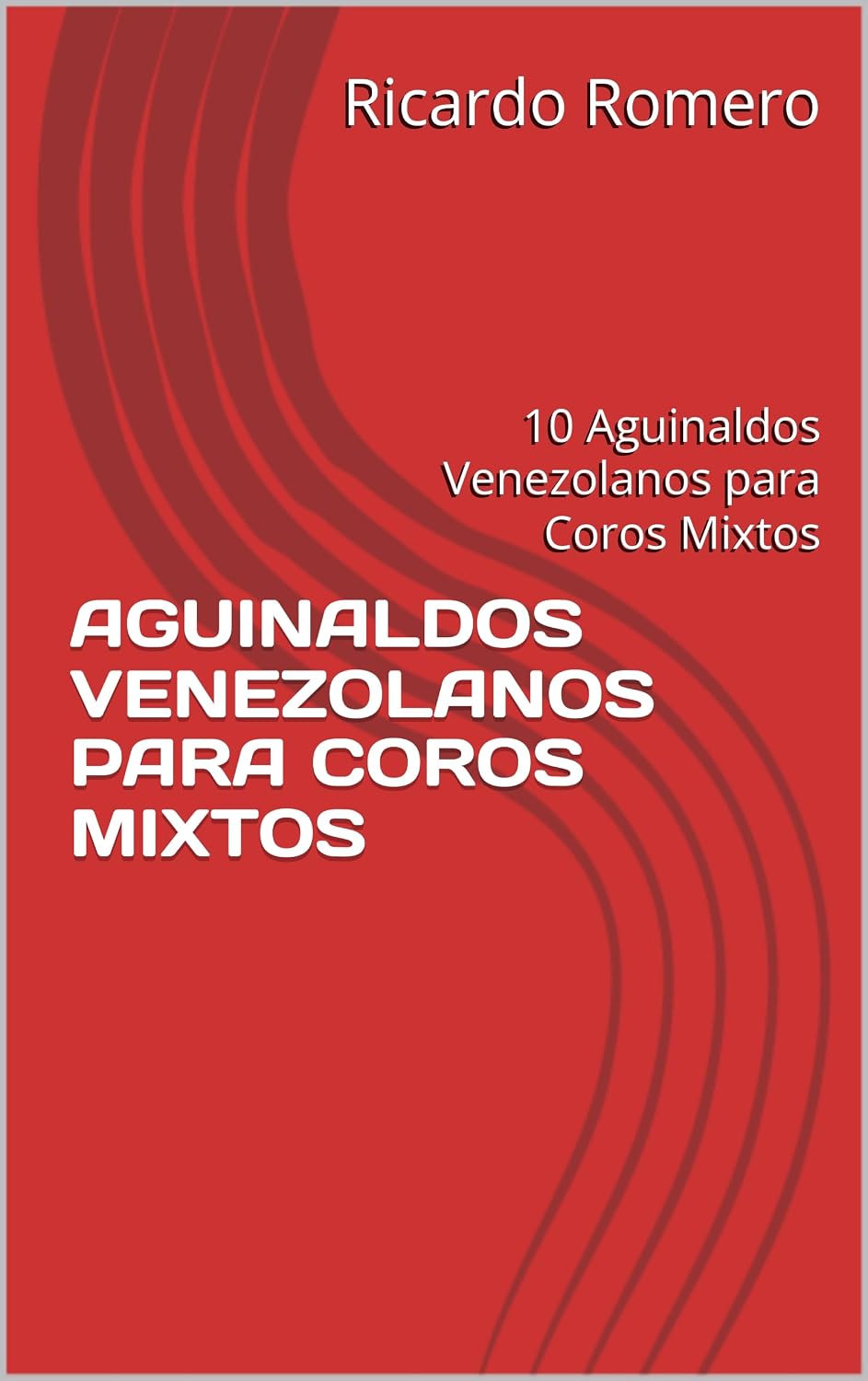 AGUINALDOS VENEZOLANOS PARA COROS MIXTOS: 10 Aguinaldos Venezolanos para Coros Mixtos (Arreglos corales de Música Venezolana) (Spanish Edition) baixar o livro de graça
