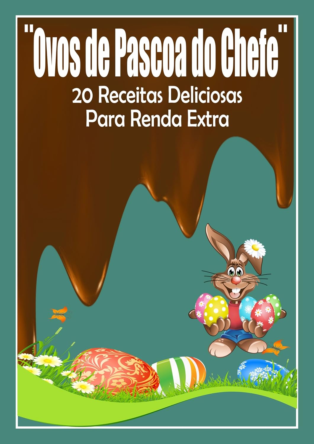 Ovos de Pascoa do Chefe: 20 Receitas de Ovos de Pascoa