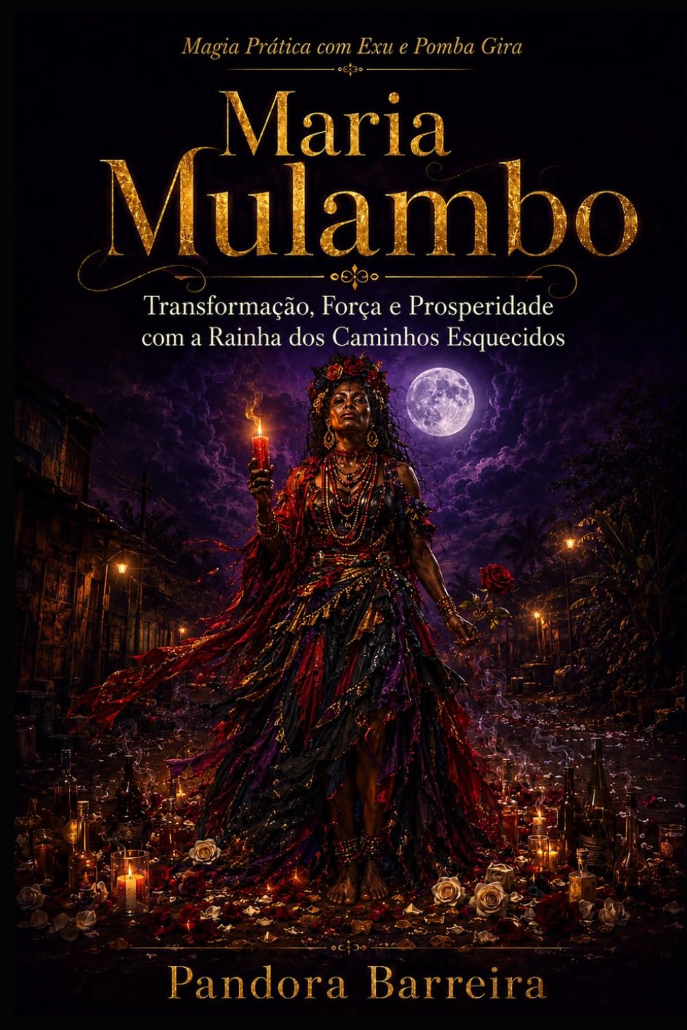 Maria Mulambo: Transformação, Força e Prosperidade com a Rainha dos Caminhos Esquecidos (Magia Prática com Exu e Pomba Gira, livro 2) (Portuguese Edition) baixar livro de graça