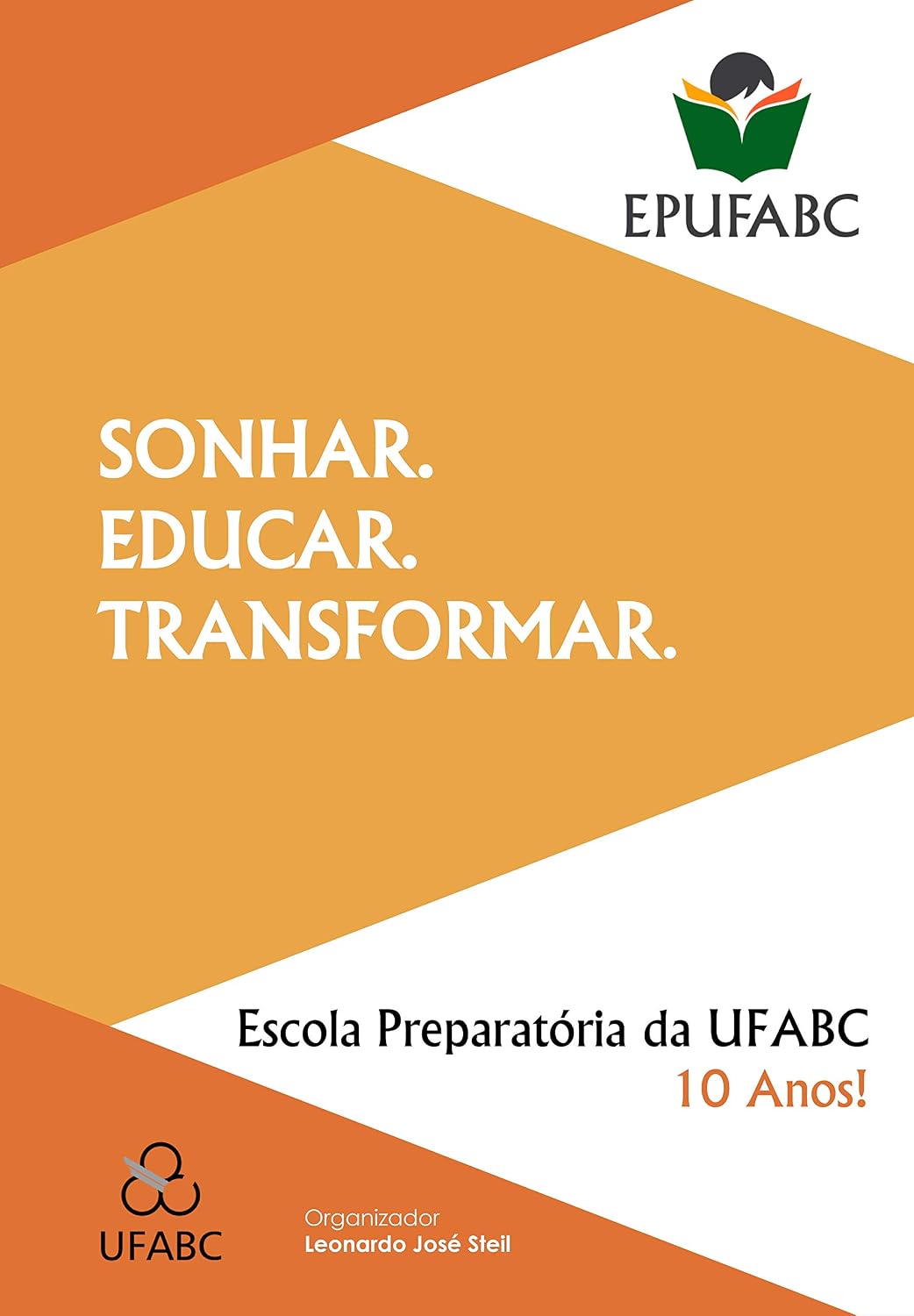 ler totalmente SONHAR. EDUCAR. TRANSFORMAR.: Escola Preparatória da UFABC 10 anos!