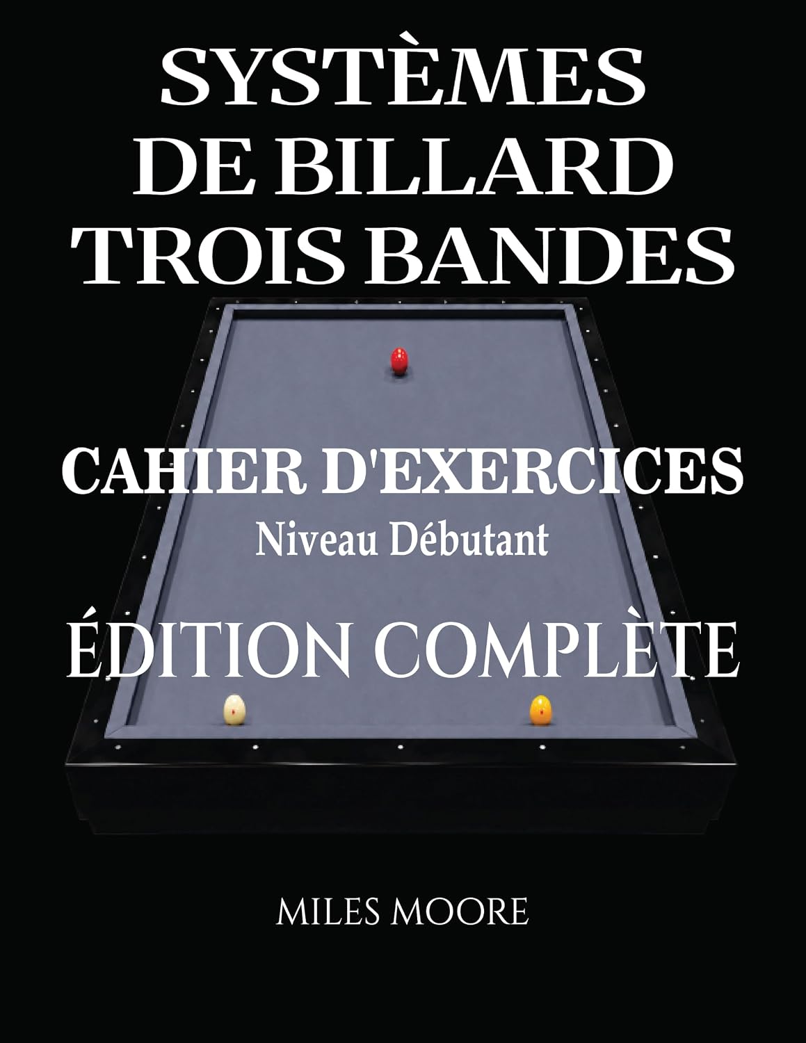 capítulo por capítulo baixar Systèmes De Billard Trois Bandes - Cahier D'exercices - Édition Complète: Systèmes de Billard à Trois Bandes: De la Théorie à la Pratique, Cahier d'Entraînement... - Niveau Débutant) (French Edition)