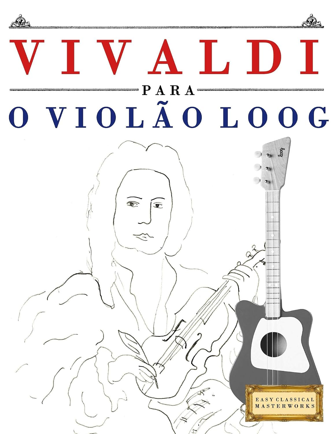 capítulo por capítulo baixar Vivaldi para o Violão Loog: 10 peças fáciles para Violão Loog livro para principiantes