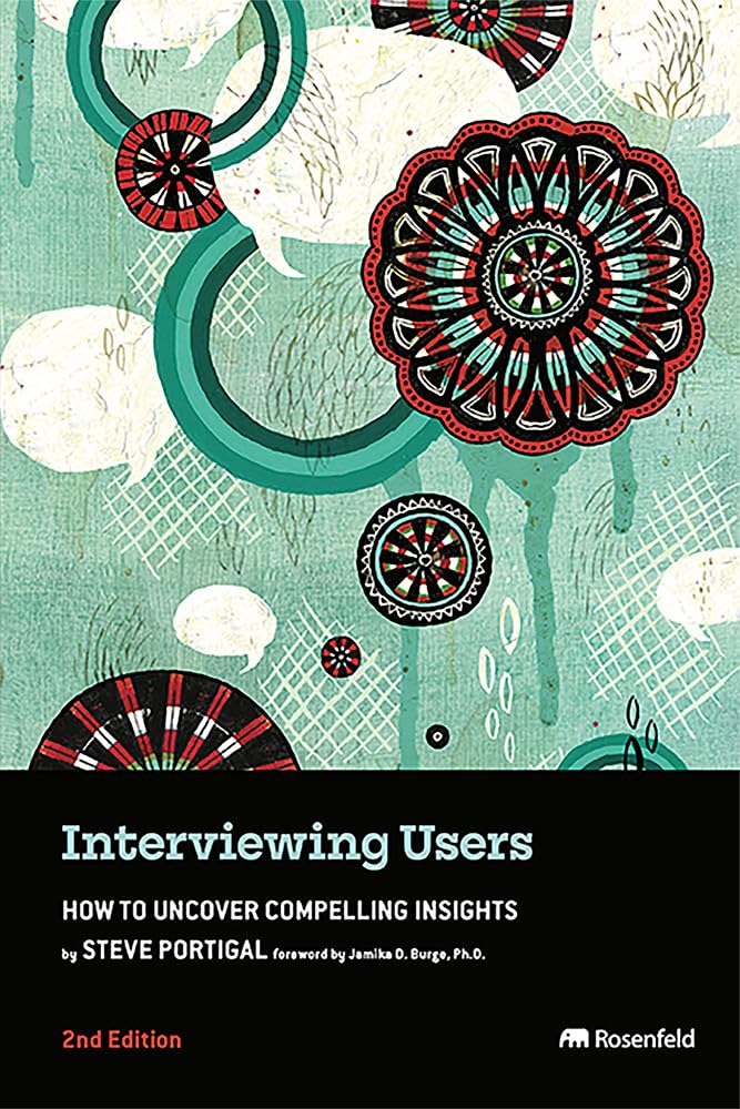 Interviewing Users: How to Uncover Compelling Insights (English Edition)