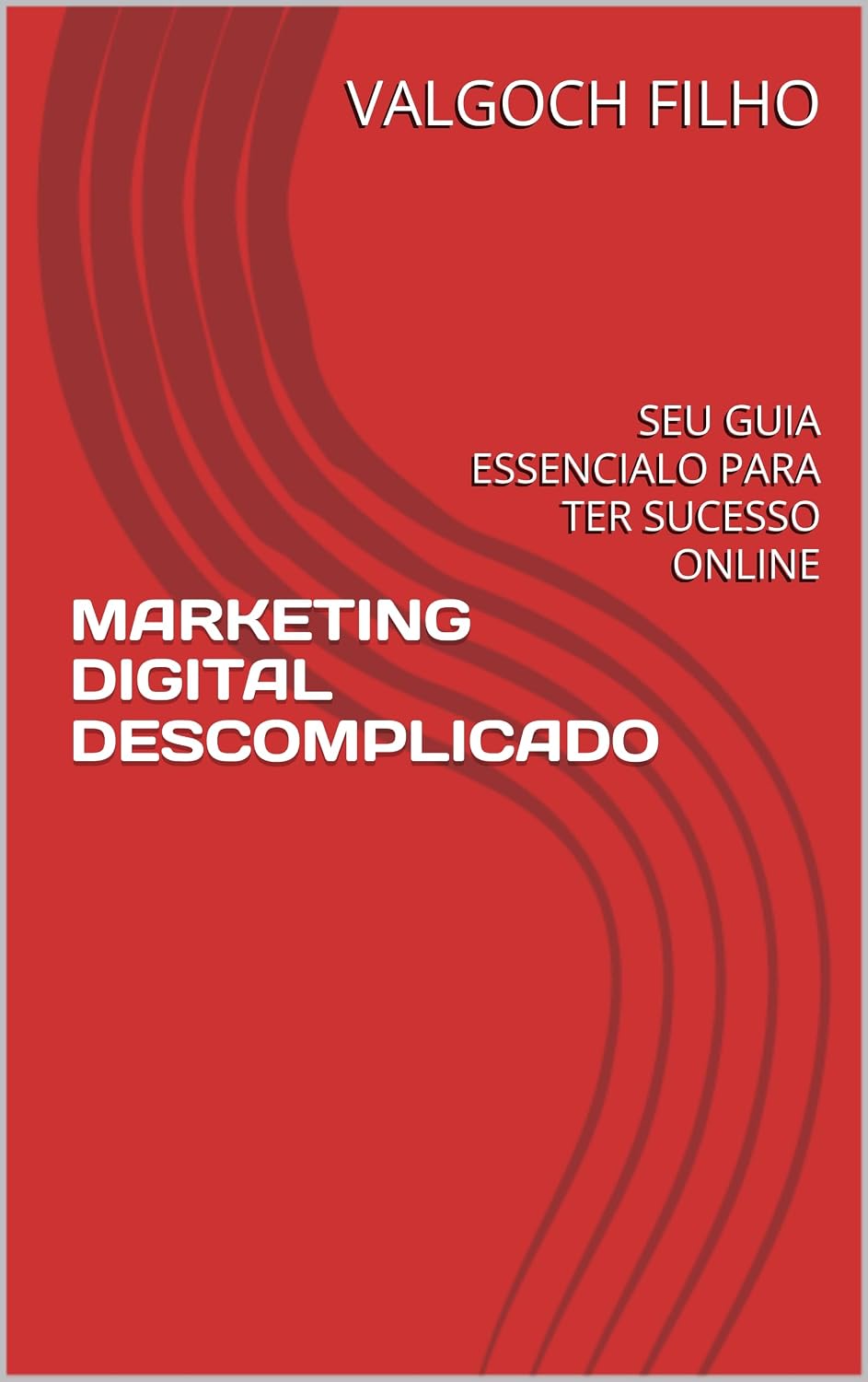 MARKETING DIGITAL DESCOMPLICADO: SEU GUIA ESSENCIALO PARA TER SUCESSO ONLINE baixar o livro de graça