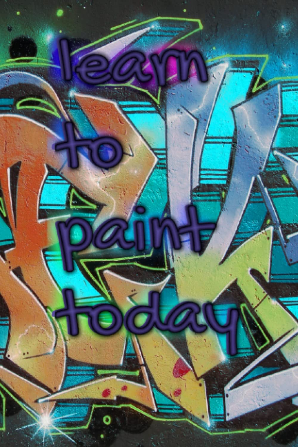 learn to paint today: A notebook for people who like to paint (graffiti) baixar livro de graça
