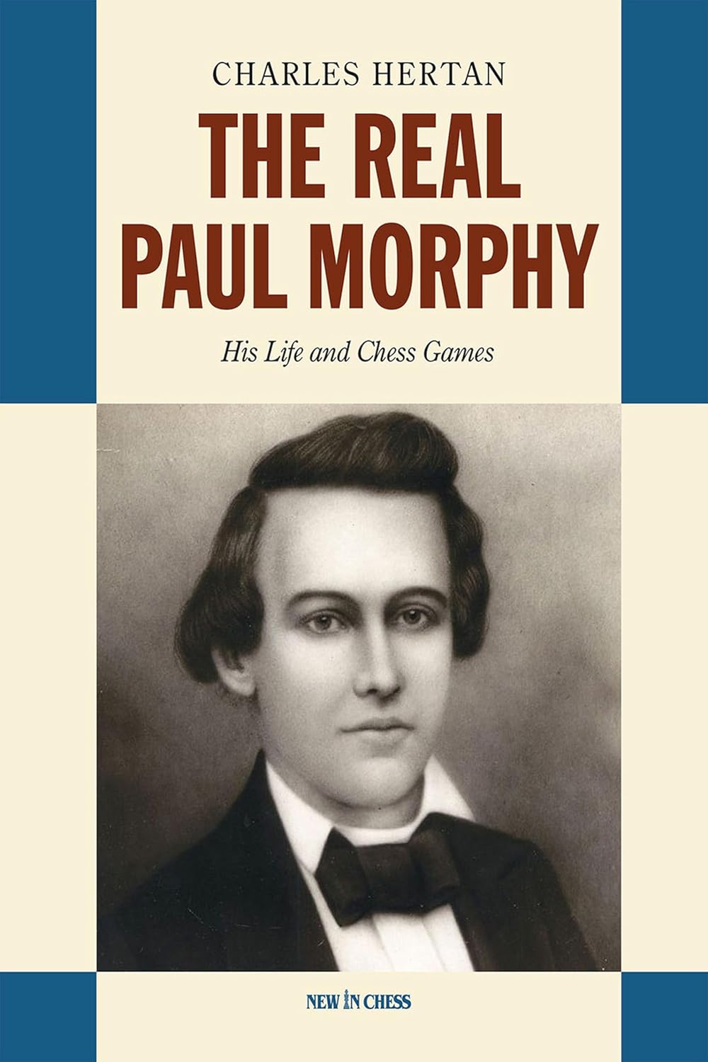 The Real Paul Morphy: His Life and Chess Games
