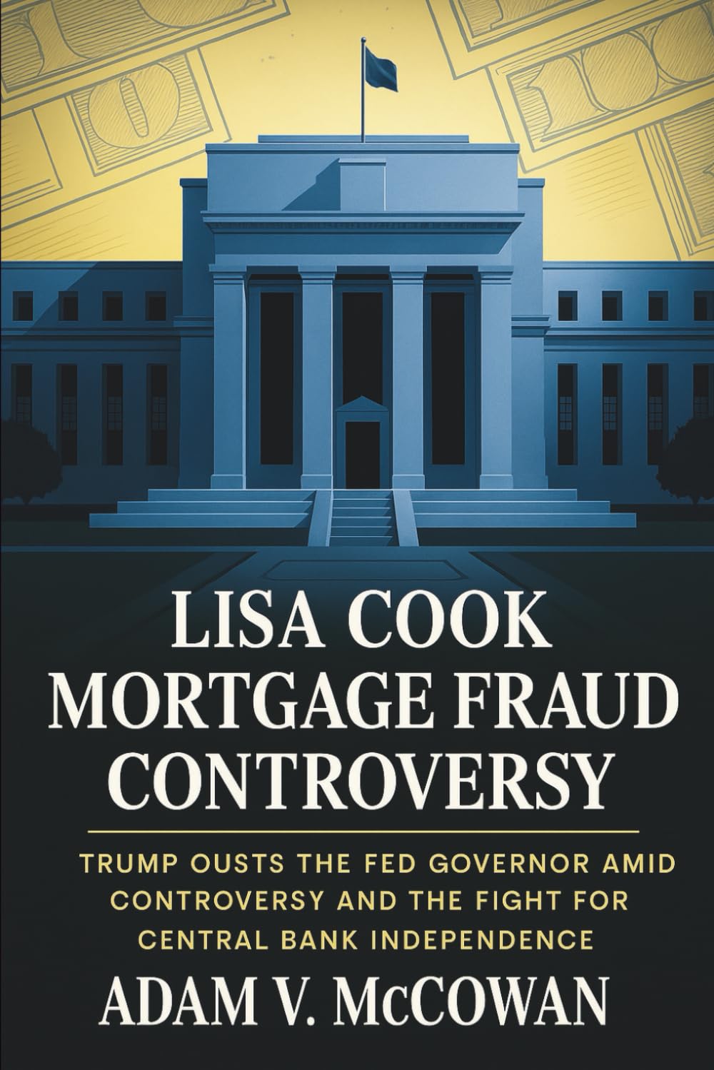 Lisa Cook Mortgage Fraud Controversy: Trump Ousts the Fed Governor Amid Controversy and the Fight for Central Bank Independence baixar livro de graça