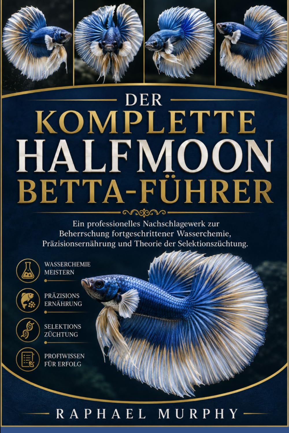DER KOMPLETTE HALFMOON BETTA-FÜHRER: Ein professionelles Nachschlagewerk zur Beherrschung fortgeschrittener Wasserchemie, Präzisionsernährung und Theorie der Selektionszüchtung. (German Edition) baixar livro de graça