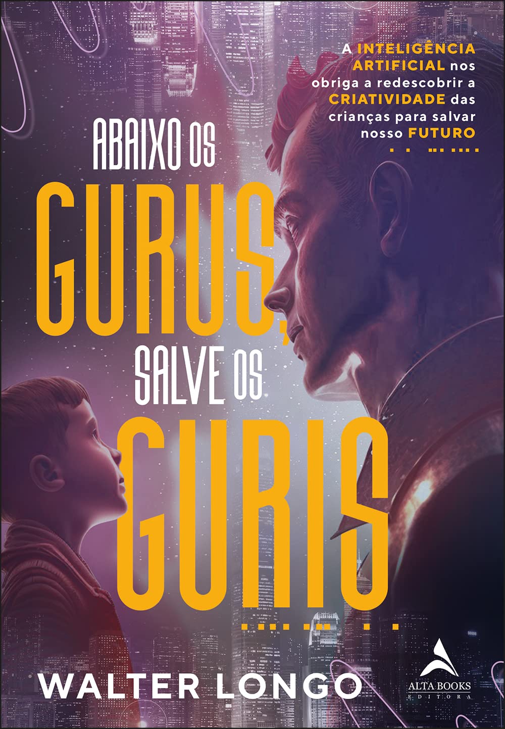 Abaixo os gurus, salves os guris: a inteligência artificial nos obriga a redescobrir a criatividade das crianças para salvar nosso futuro baixar livro de graça