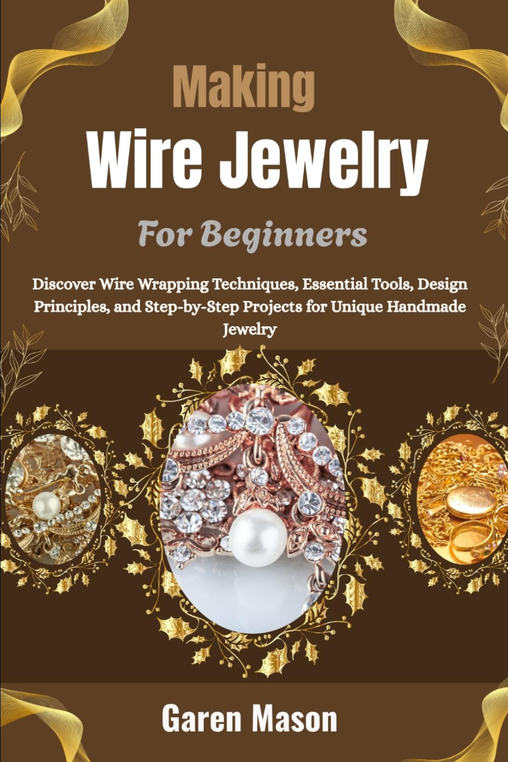capítulo por capítulo baixar Making Wire Jewelry For Beginners: Discover Wire Wrapping Techniques, Essential Tools, Design Principles, and Step-by-Step Projects for Unique Handmade Jewelry