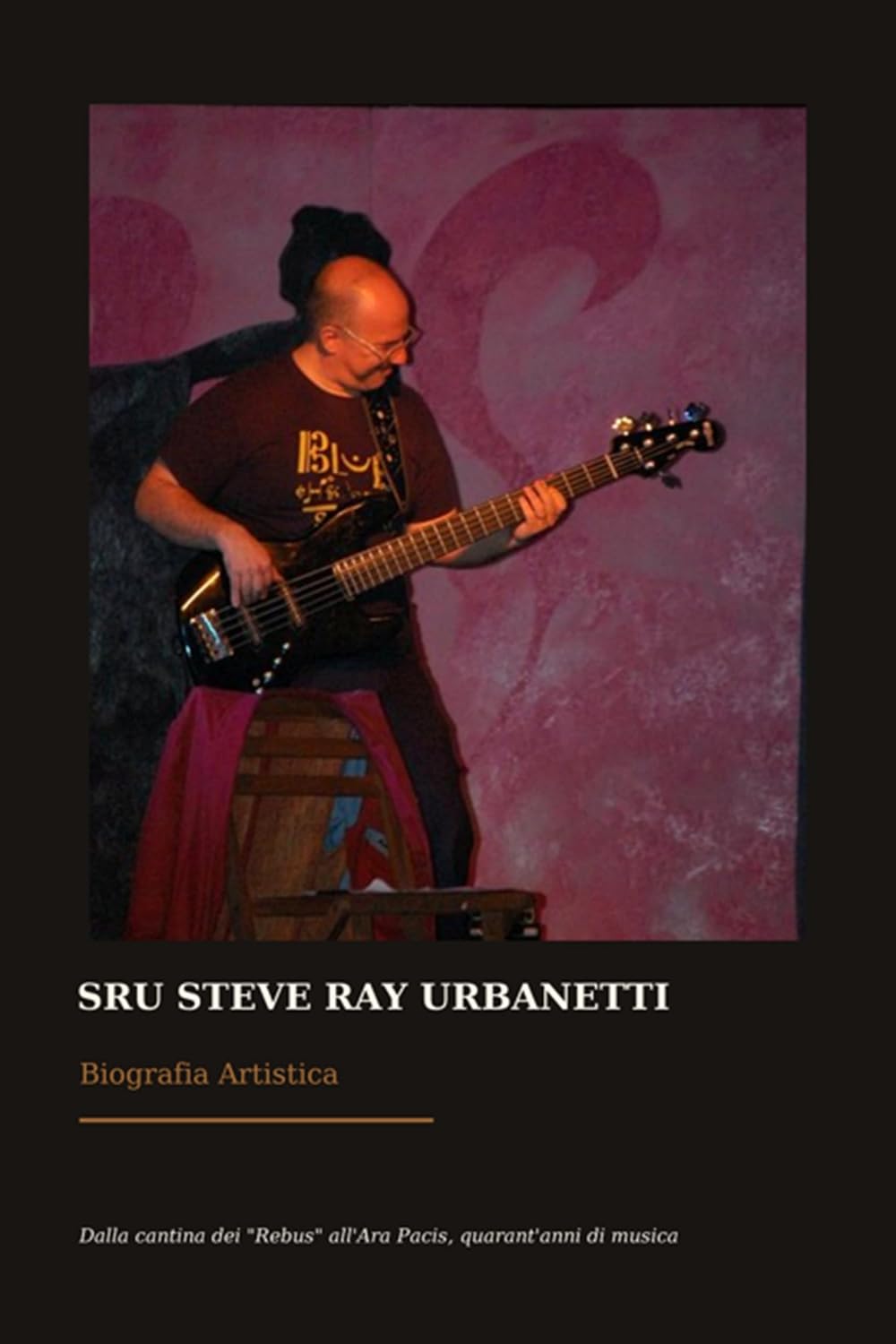Steve Ray Urbanetti Biografia Artistica: Dalla cantina dei "Rebus" all'AraPacis quaranta anni di musica e Groove (Italian Edition) baixar o livro de graça