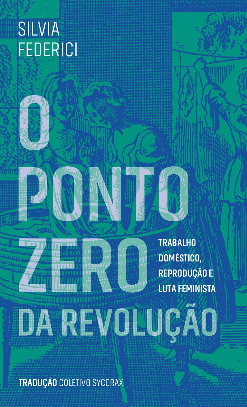 ler totalmente O Ponto Zero da Revolução: Trabalho Doméstico, Reprodução e Luta Feminista