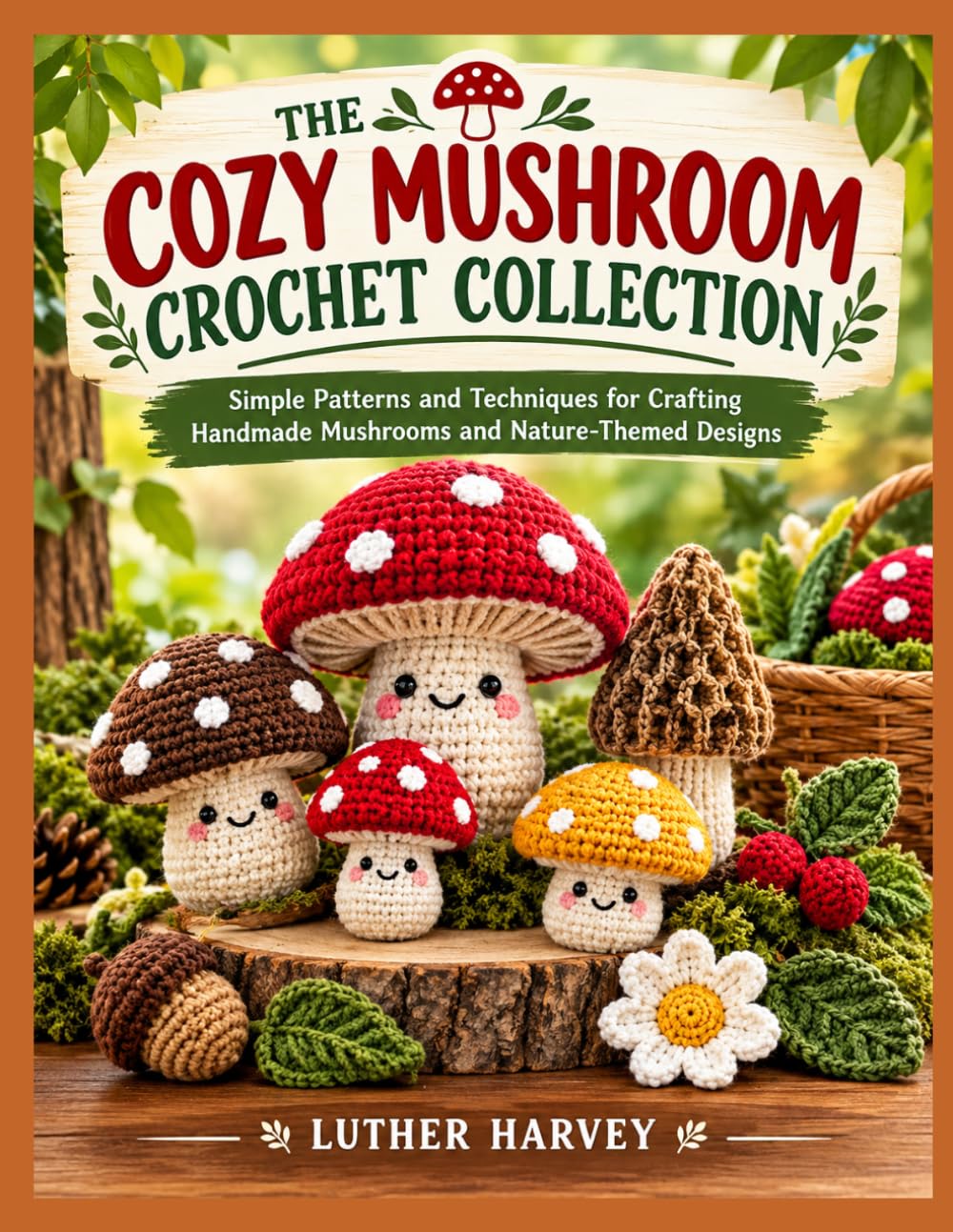 THE COZY MUSHROOM CROCHET COLLECTION: Simple Patterns and Techniques for Crafting Handmade Mushrooms and Nature-Themed Designs baixar livro de graça