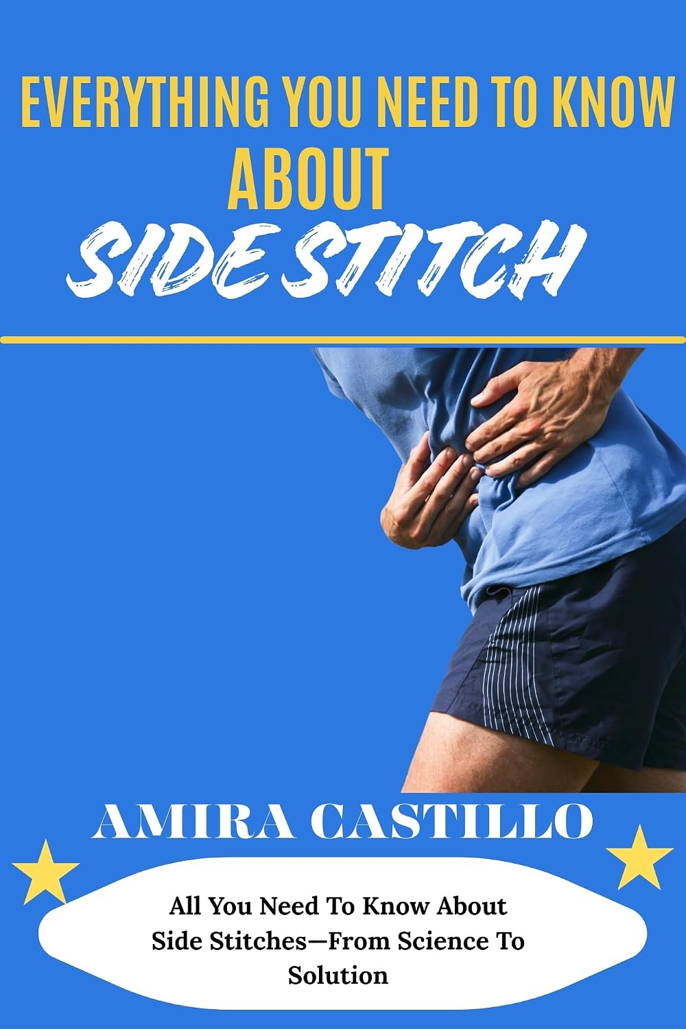 EVERYTHING YOU NEED TO KNOW ABOUT SIDE STITCH: All You Need To Know About Side Stitches—From Science To Solution (English Edition) baixar livro de graça