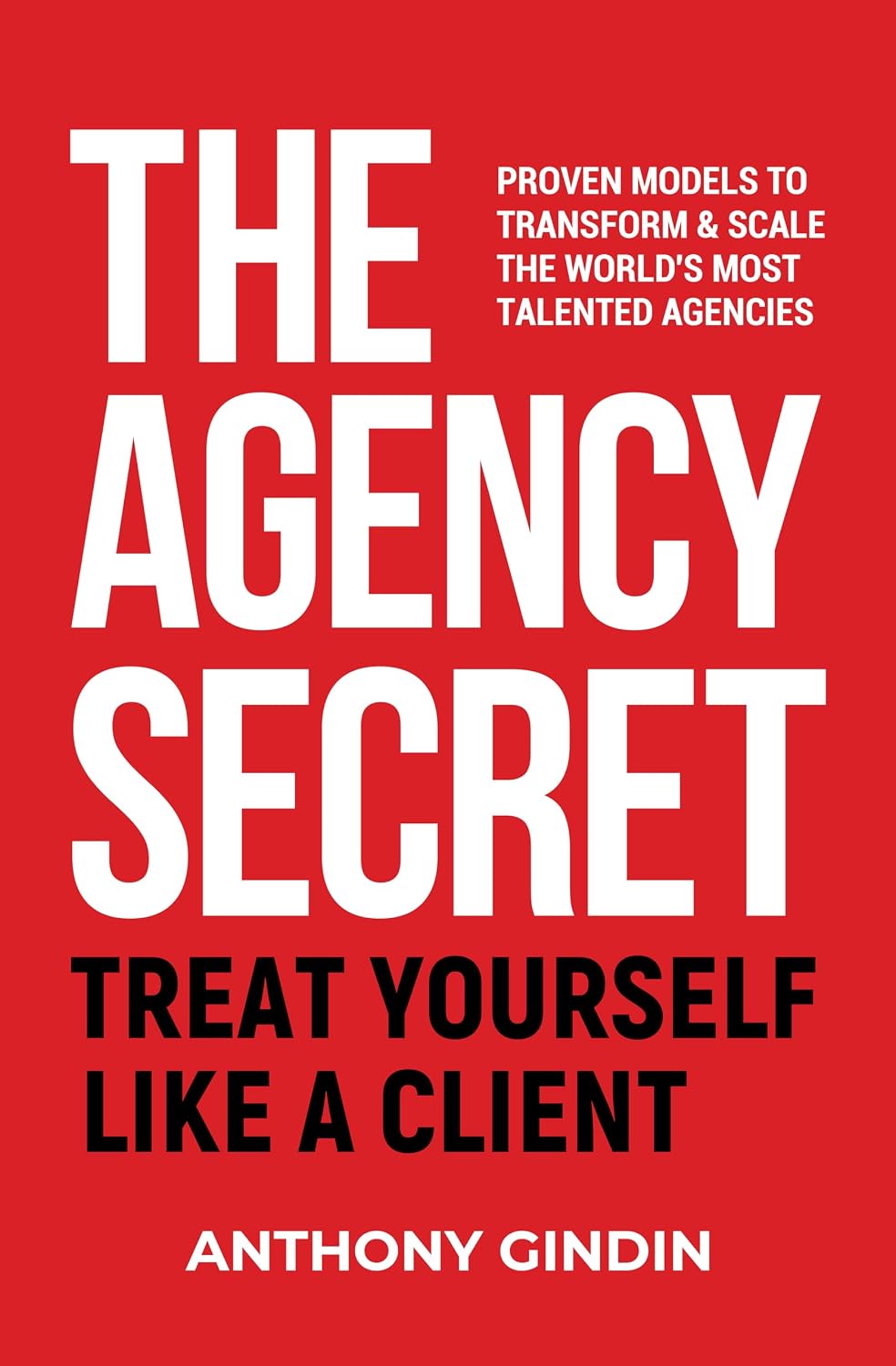 The Agency Secret: Proven Models to Transform & Scale the World’s Most Talented Agencies (English Edition) baixar livro de graça