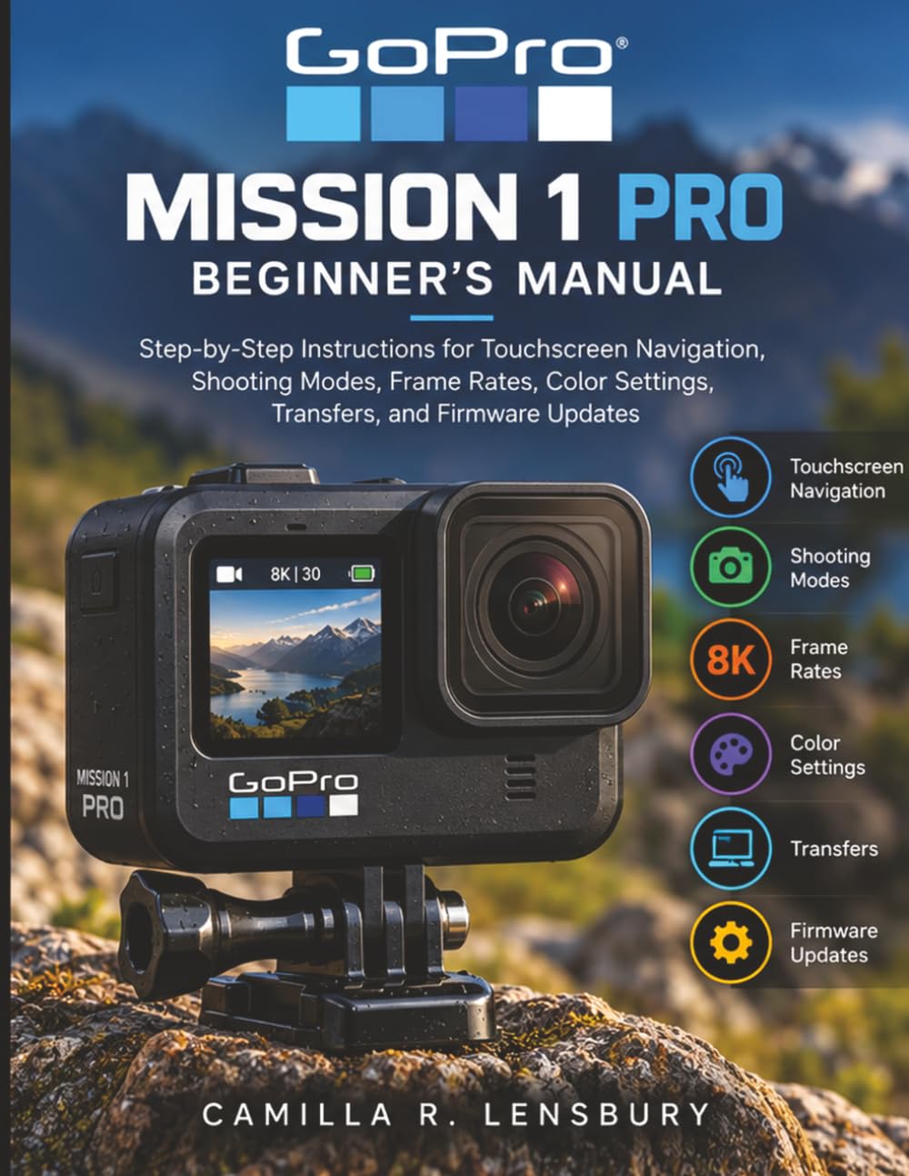 ler totalmente GoPro MISSION 1 PRO Beginner’s Manual: Step-by-Step Instructions for Touchscreen Navigation, Shooting Modes, Frame Rates, Color Settings, Transfers, and Firmware Updates