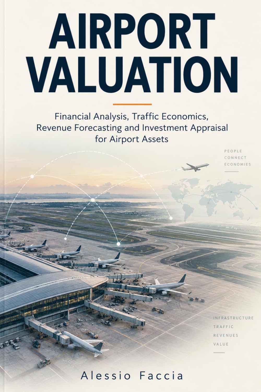 AIRPORT VALUATION: Financial Analysis, Traffic Economics, Revenue Forecasting and Investment Appraisal for Airport Assets