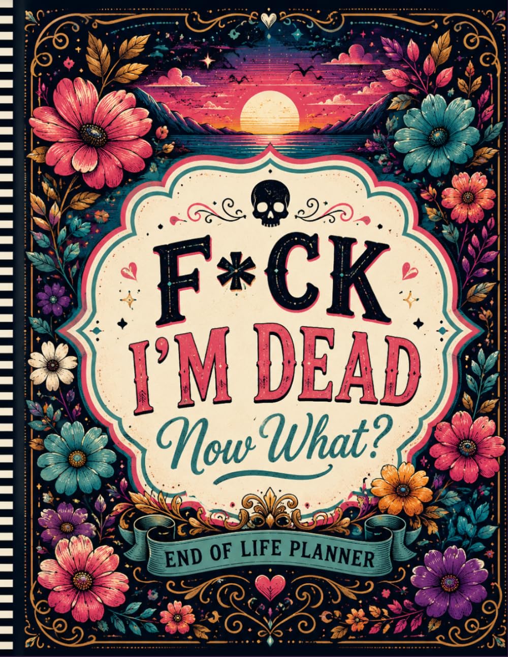 F*ck I'm Dead Now What ?: Help Your Family by Leaving Everything Clearly Organized baixar o livro de graça