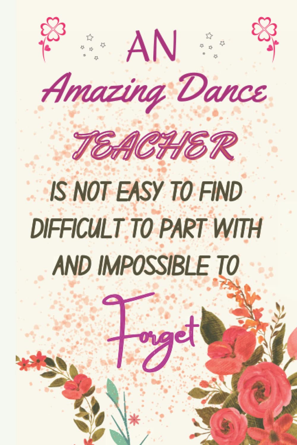 Teacher Gifts: An amazing dance teacher is hard to find difficult to part with & impossible to forget: Personalized Notebook For Teachers For Women -... Week Gifts - Retirement, End of Year Gift, baixar o livro de graça