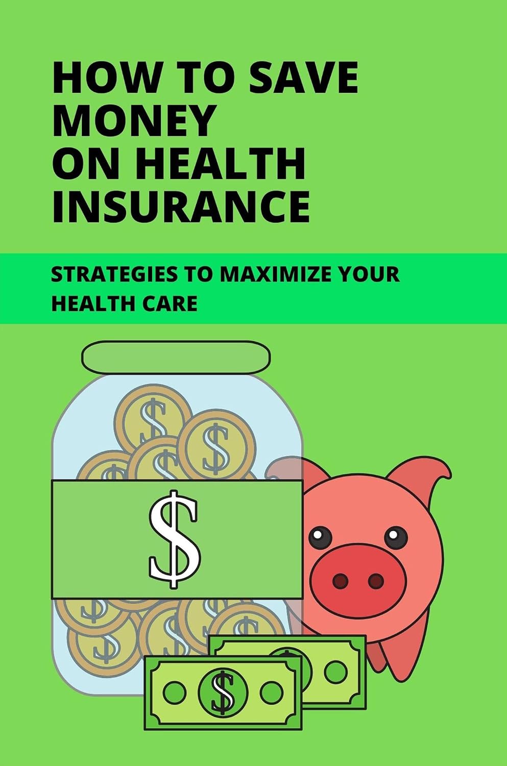 capítulo por capítulo baixar How To Save Money On Health Insurance: Strategies To Maximize Your Health Care (English Edition)
