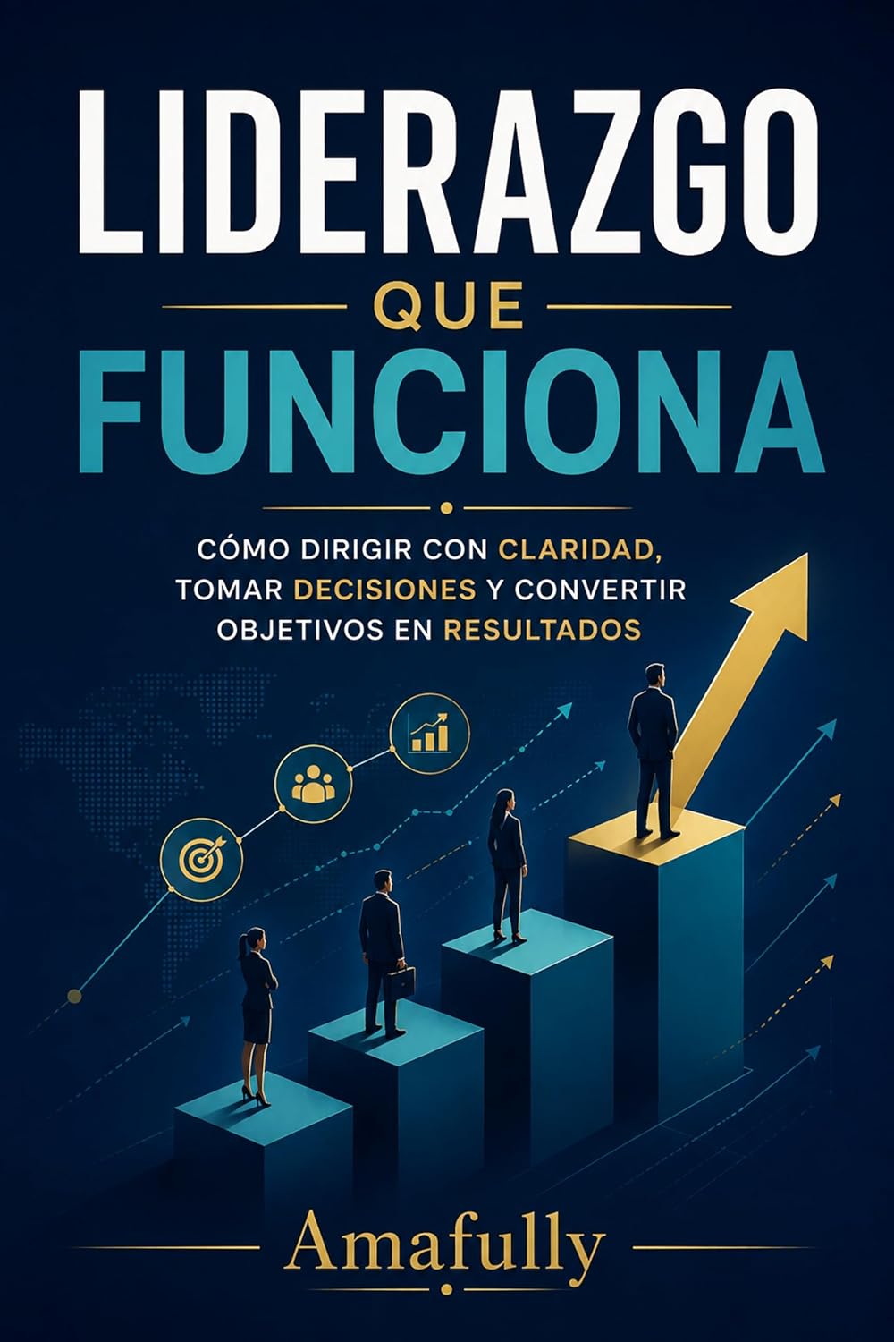 Liderazgo que Funciona: Cómo dirigir con claridad, tomar decisiones y convertir objetivos en resultados (Spanish Edition) baixar livro de graça