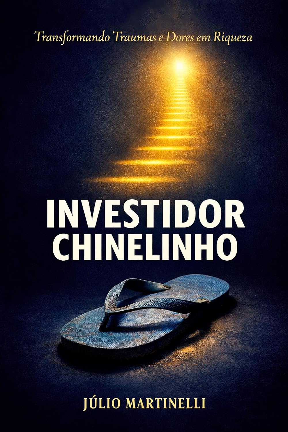 Investidor Chinelinho: Transformando Traumas e Dores em Riqueza baixar o livro de graça