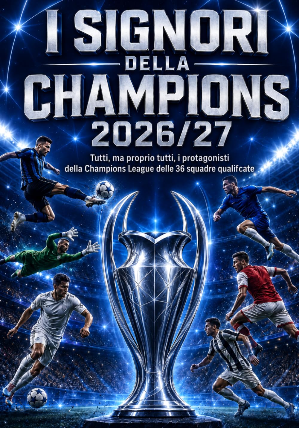 ler totalmente I SIGNORI DELLA CHAMPIONS: Tutti, ma proprio tutti, i protagonisti della Champions League delle 36 squadre qualificate (SOTTO L'INCROCIO) (Italian Edition)