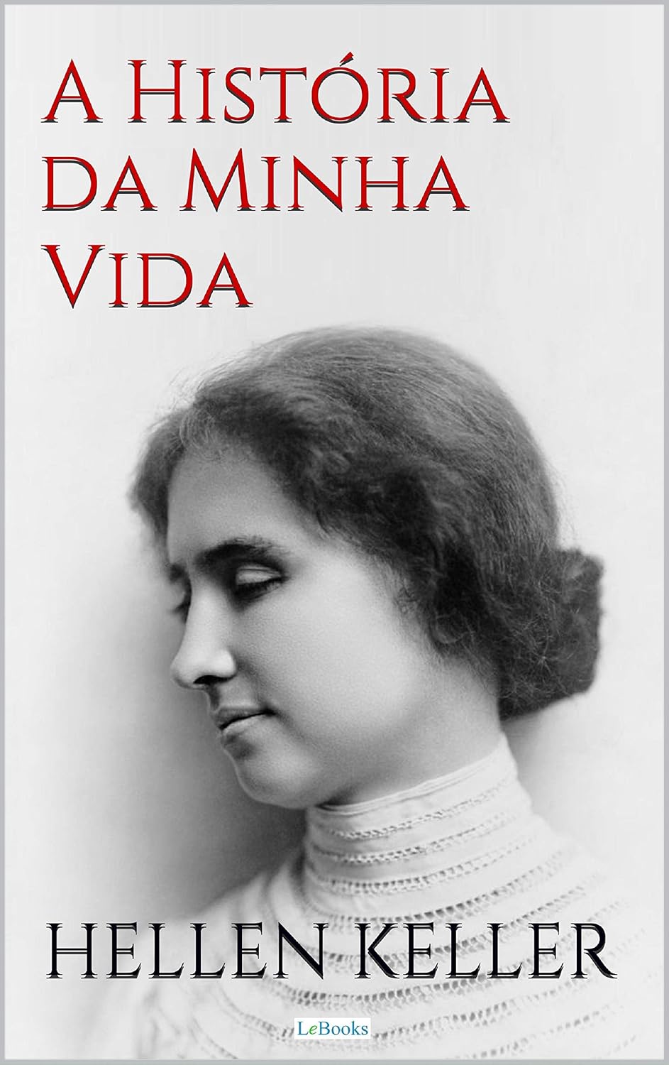 HELLEN KELLER: A História da Minha Vida - Autobiografia (Escritoras do Mundo) baixar livro de graça