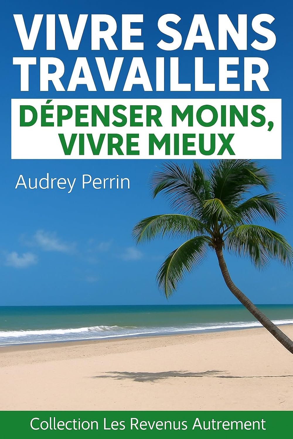 ler totalmente Vivre sans travailler™ – Dépenser moins, vivre mieux (French Edition)