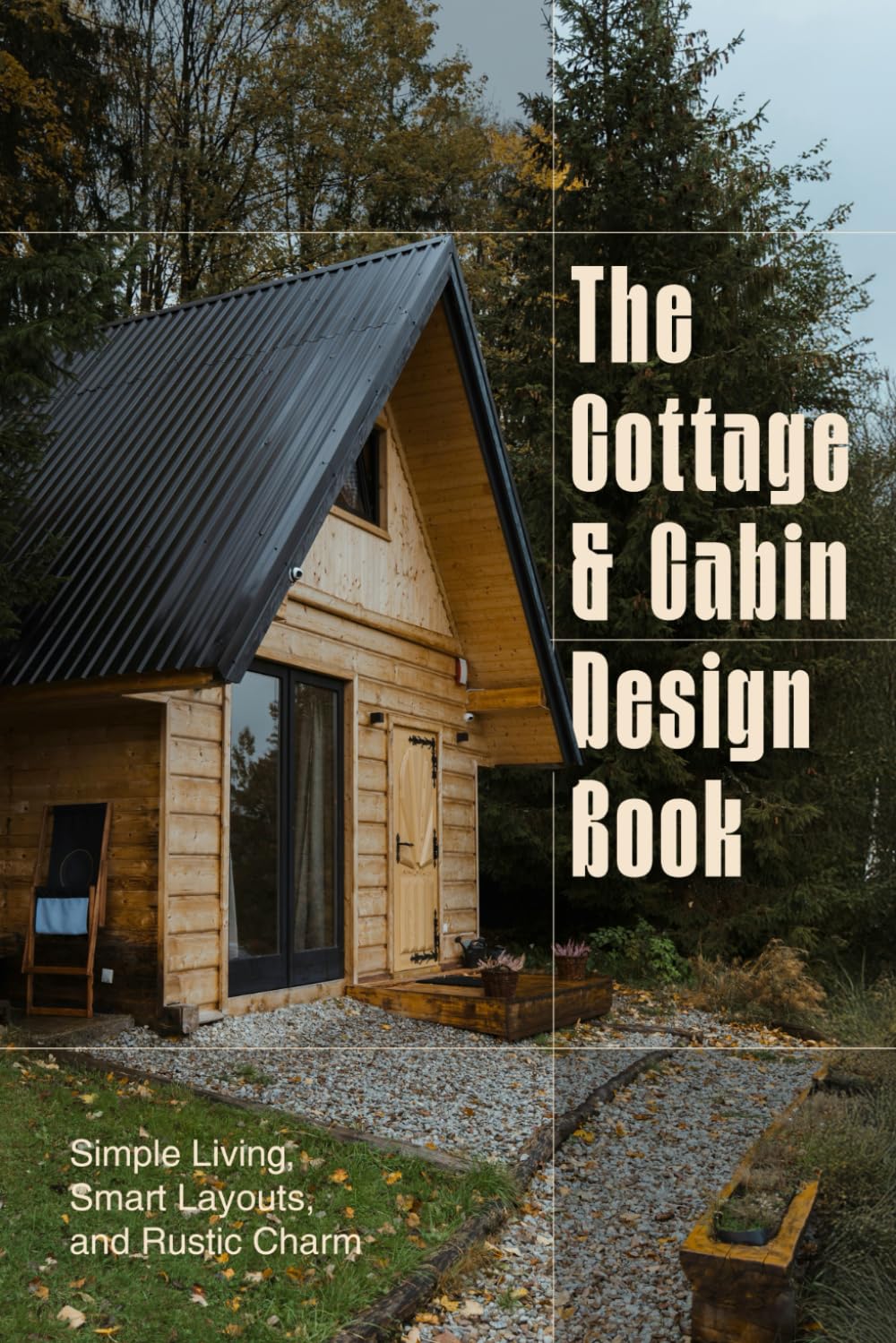 The Cottage and Cabin Design Book: Simple Living, Smart Layouts, and Rustic Charm baixar o livro de graça