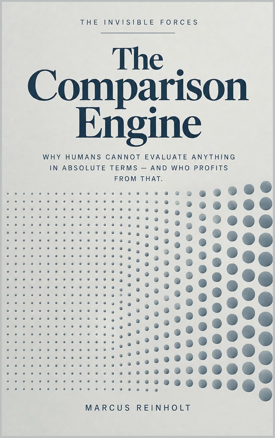 The Comparison Engine: Why humans cannot evaluate anything in absolute terms and who profits from that (The Invisible Forces) (English Edition) baixar o livro de graça