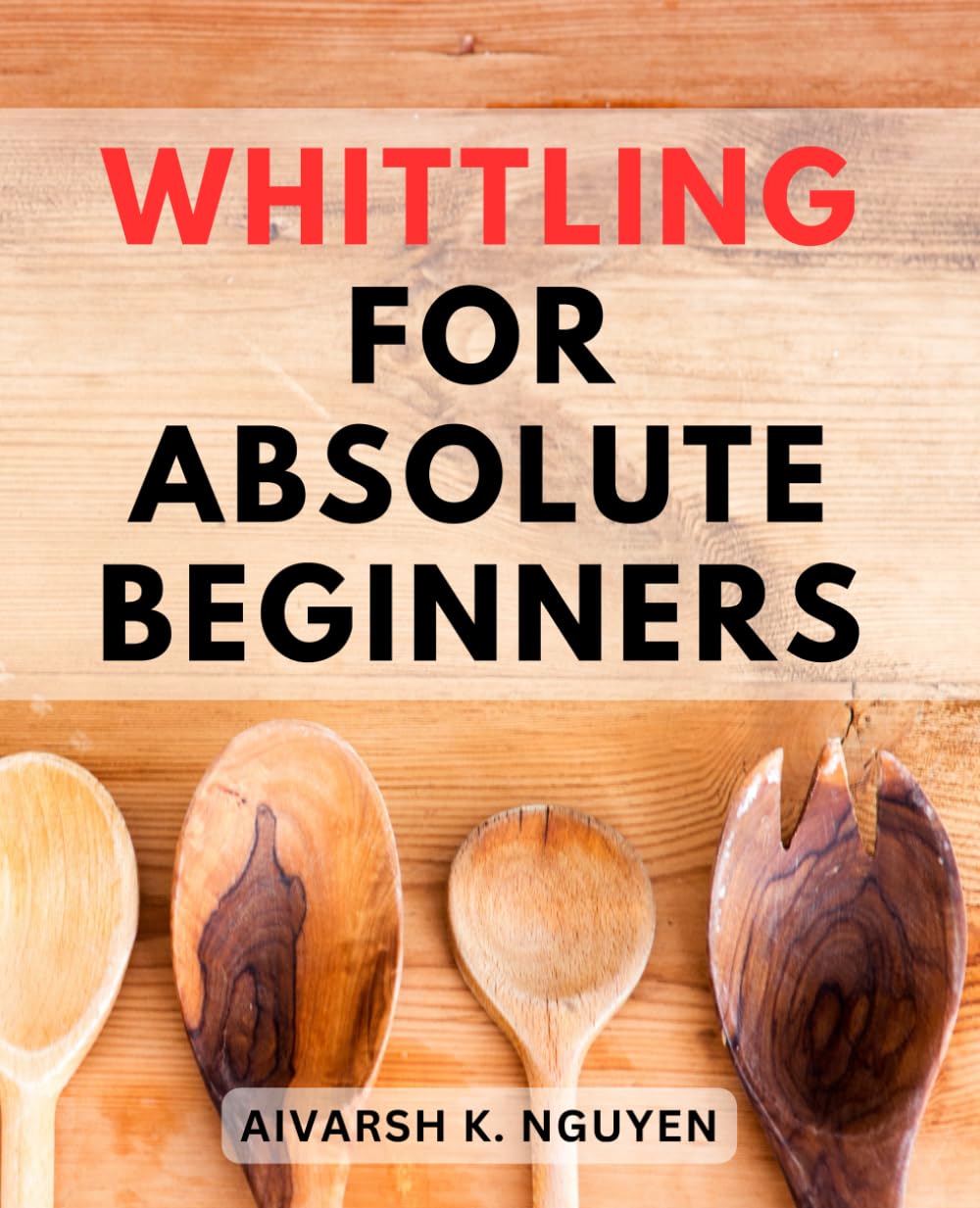 Whittling For Absolute Beginners: A Journey into Whittling-and Carving | Unlocking the Art of Whittling-|-Master Techniques, Essential Tools, and Inspiring Projects for Novices baixar o livro de graça