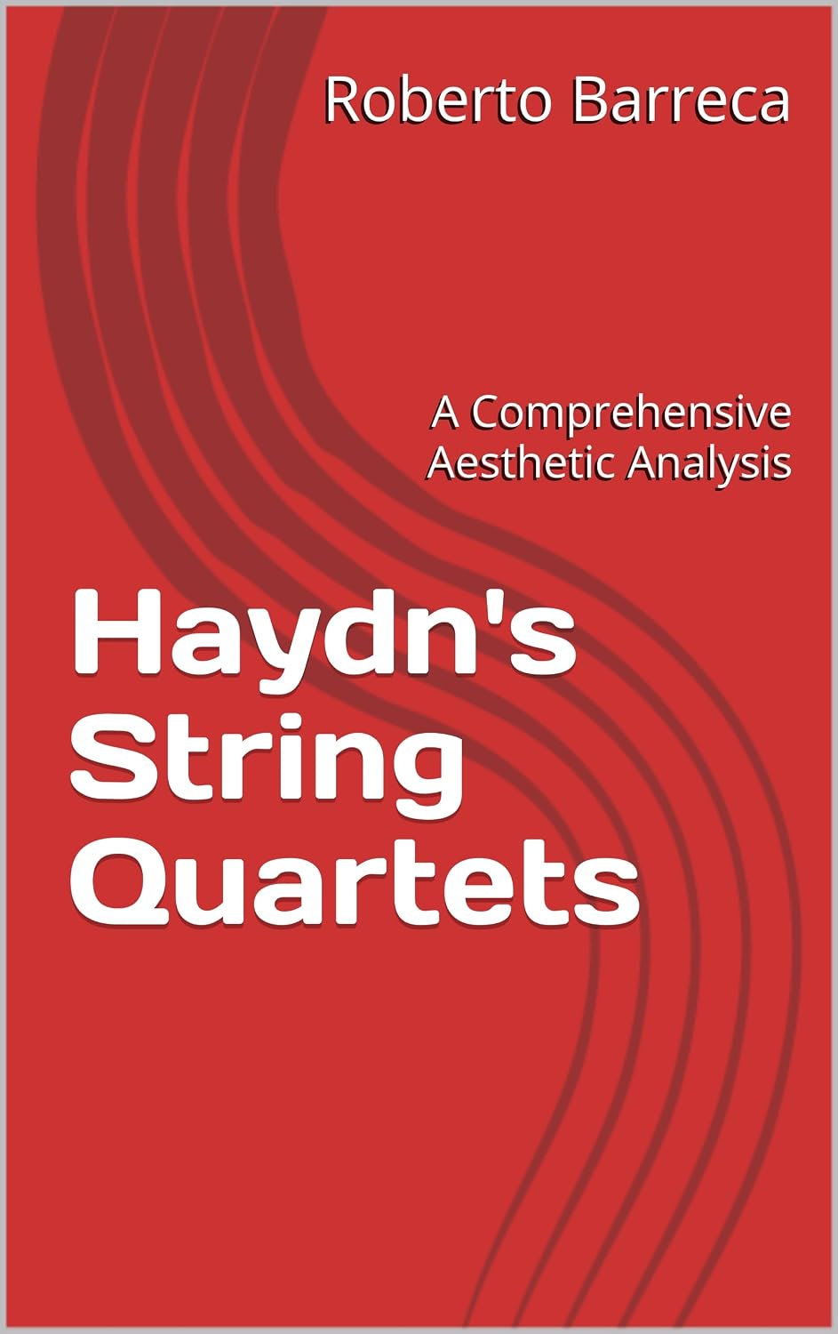 ler totalmente Haydn's String Quartets: A Comprehensive Aesthetic Analysis (Roberto Barreca) (English Edition)